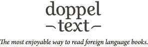 Doppeltext – The most enjoyable way to read foreign language books.